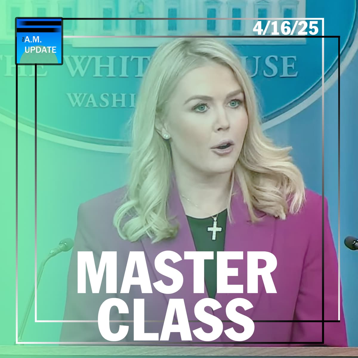 White House Messaging Master Class | Another Tesla Terrorist Charged | 4/16/25 - The A.M. Update cover