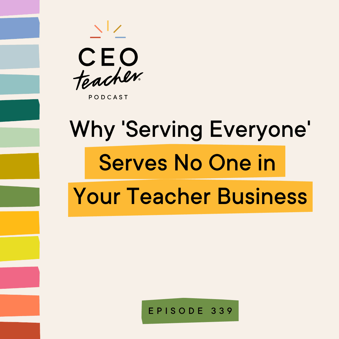 Why 'Serving Everyone' Serves No One in Your Teacher Business - The CEO Teacher Podcast cover