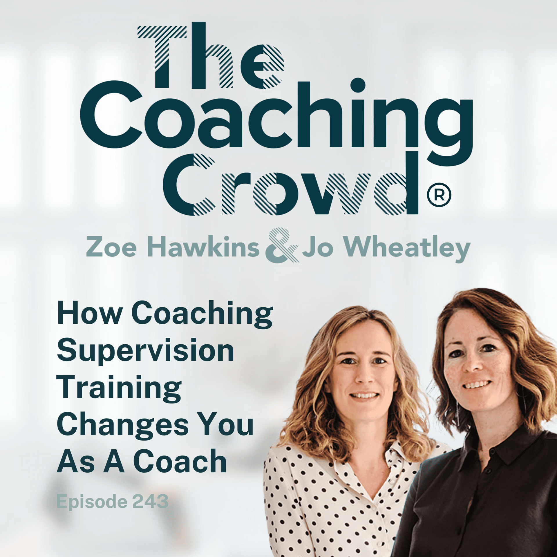 How Coaching Supervision Training Changes You As A Coach - The Coaching Crowd® Podcast with Jo Wheatley & Zoe Hawkins cover