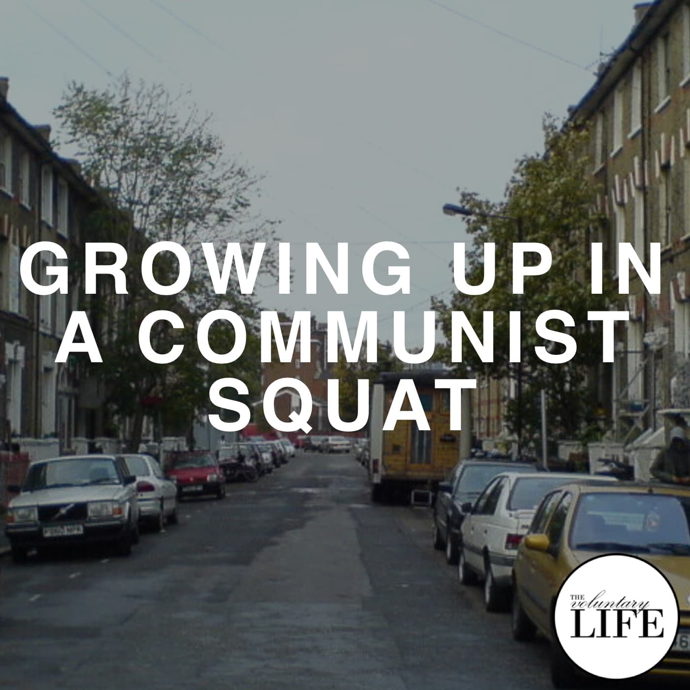 Bonus Episode 9: What I Learned Growing Up In A Communist Squat - The Voluntary Life cover