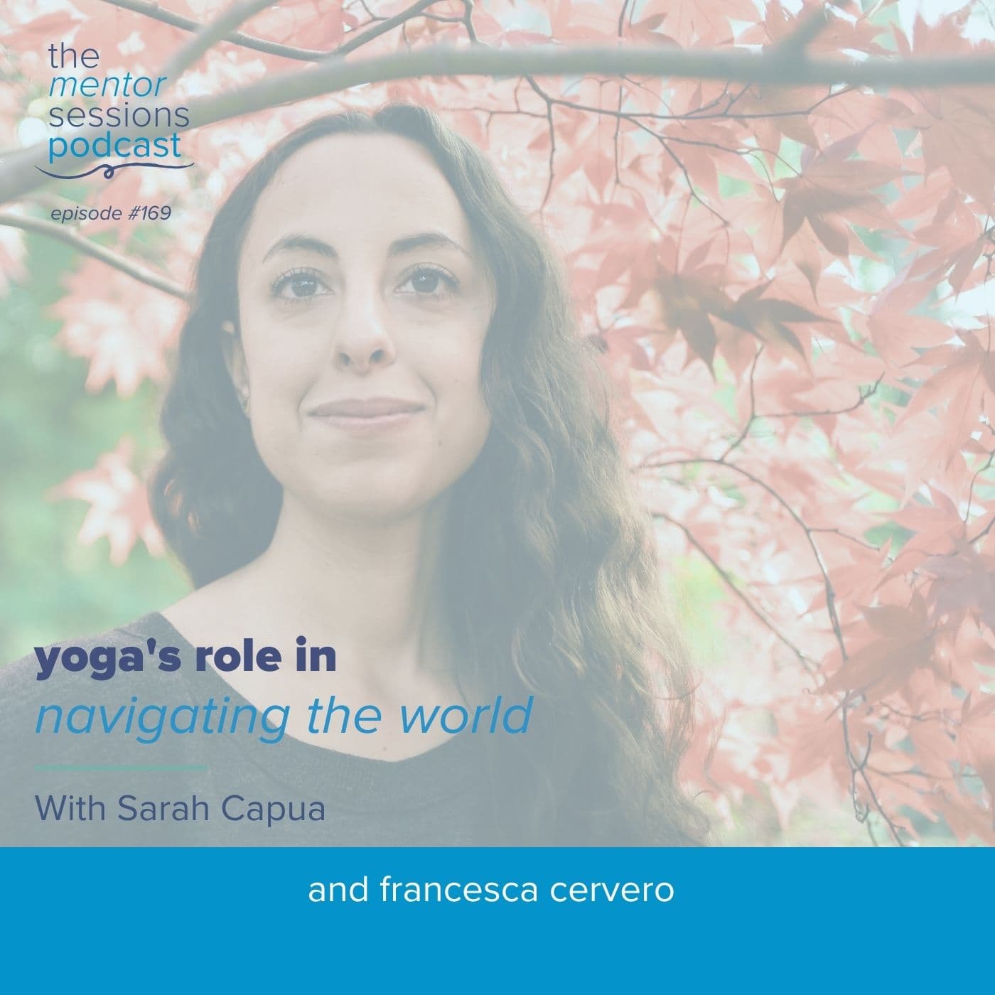 169:  Yoga's Role In Navigating The World with Sarah Capua - The Mentor Sessions cover