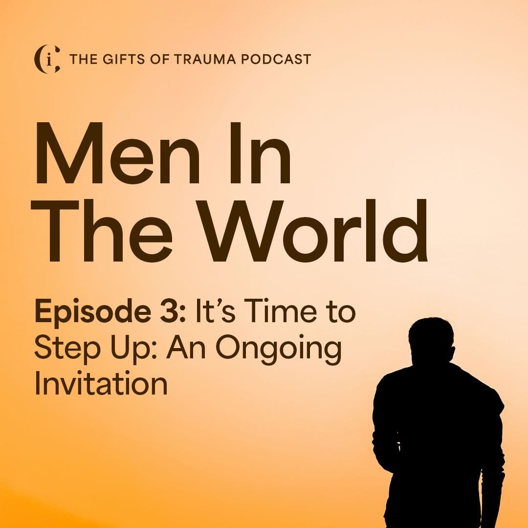 It's Time to Step Up: An Ongoing Invitation, with Tony Coffey & Stephen Brown - The Gifts of Trauma cover
