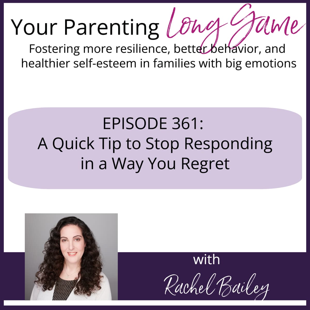 Episode 361: A Quick Tip to Stop Responding in a Way You Regret - Your Parenting Long Game cover