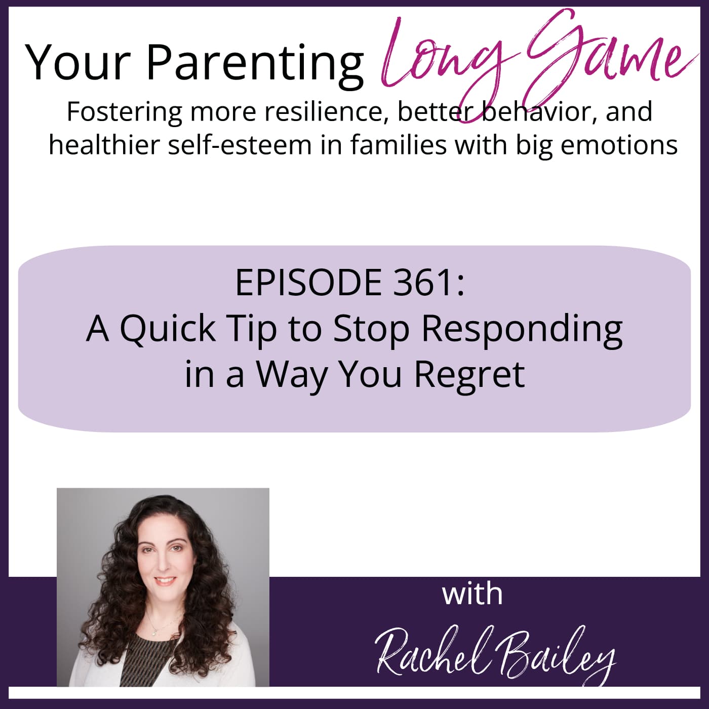 Episode 361: A Quick Tip to Stop Responding in a Way You Regret - Your Parenting Long Game cover