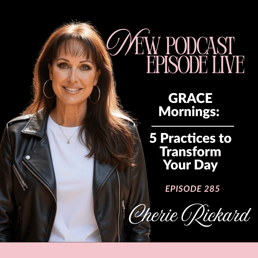 Episode 285: GRACE Mornings: 5 Practices to Transform Your Day - The Cherie Rickard Show cover