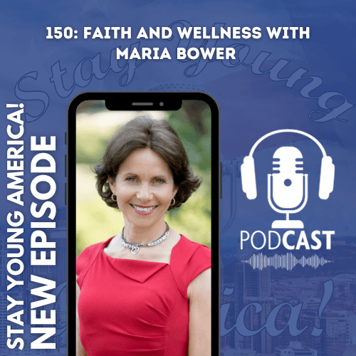 150: Faith and Wellness with Maria Bower - Stay Young America Podcast! cover
