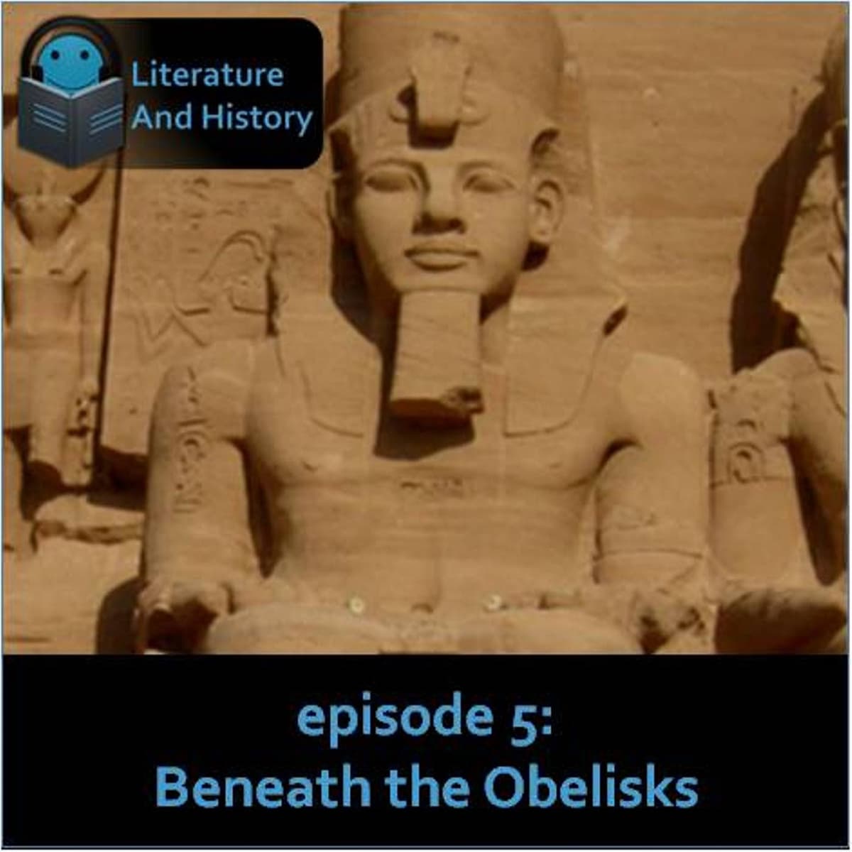 Episode 5: Beneath the Obelisks (Ancient Egyptian Fiction) - Literature and History cover