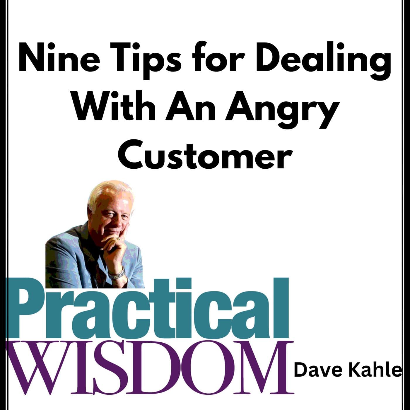 Nine Tips for Dealing With An Angry Customer - Practical Wisdom from Kahle Way Sales Systems cover