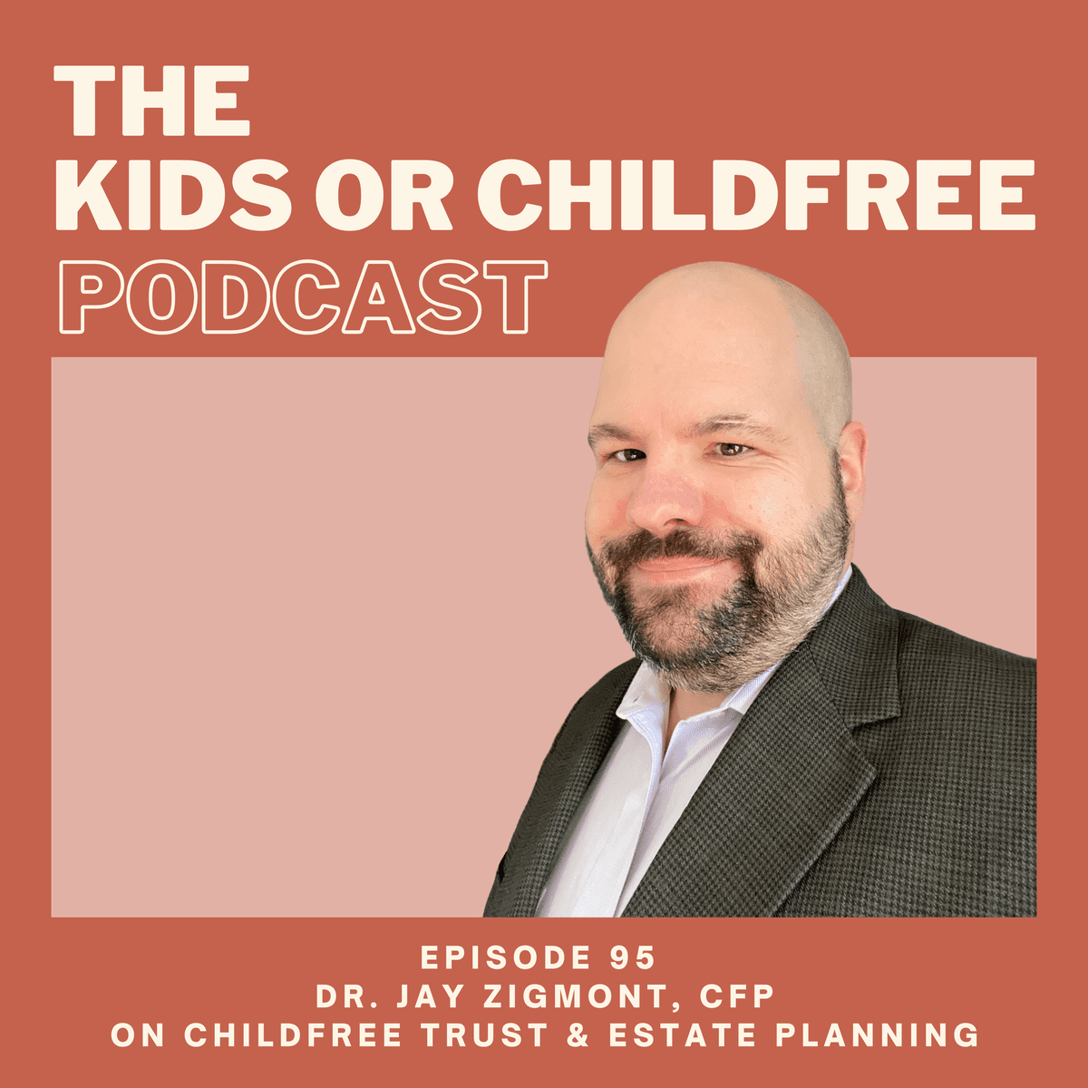 95. Dr. Jay Zigmont, CFP on Childfree Trust & Estate Planning - The Kids or Childfree Podcast cover