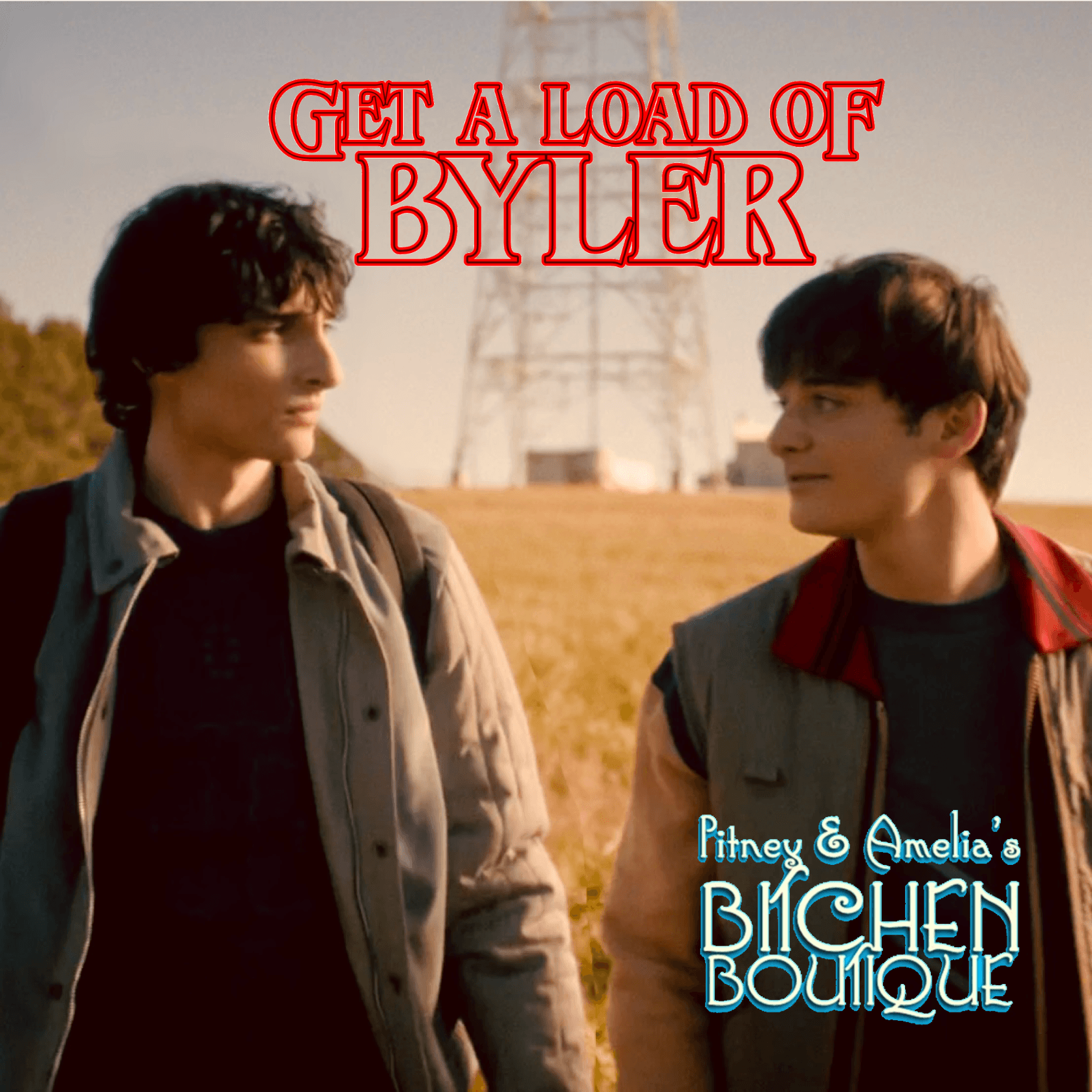 Get a Load of Byler - Pitney & Amelia's Bitchen Boutique cover