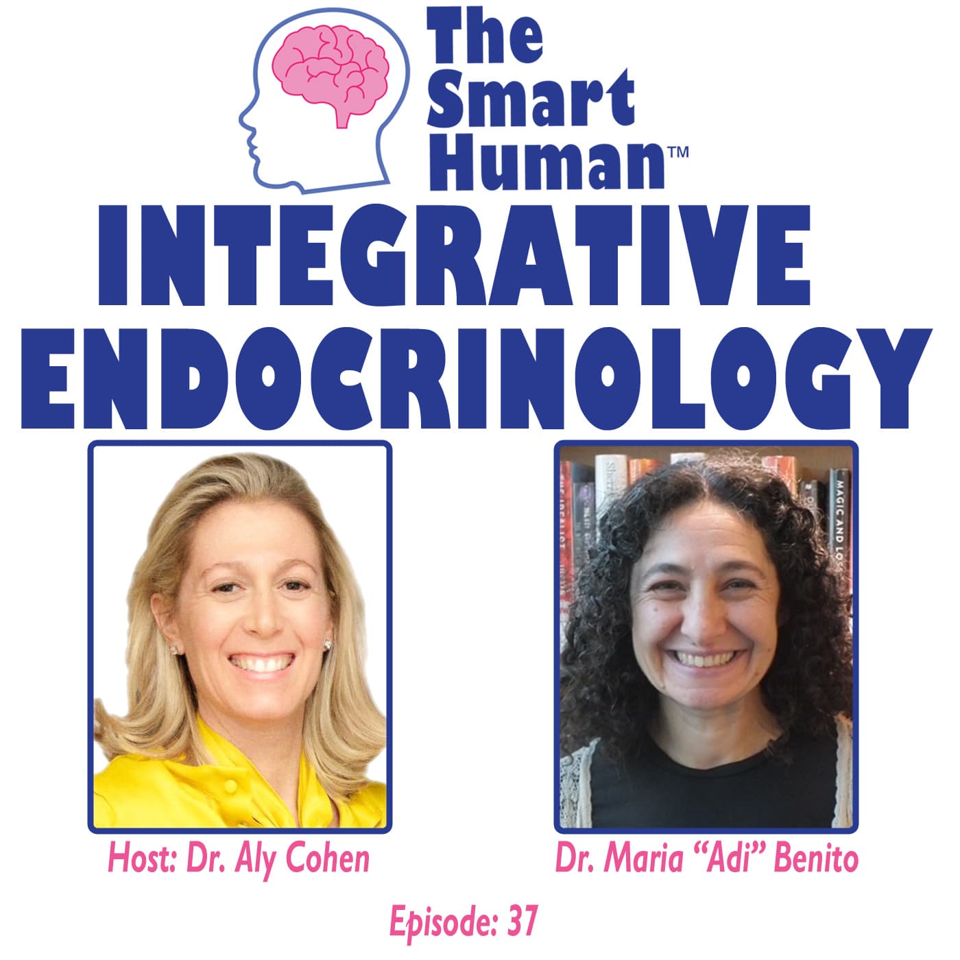 Integrative Endocrinology with guest Dr. Maria “Adi” Benito, MD - The Smart Human with Dr. Aly Cohen cover