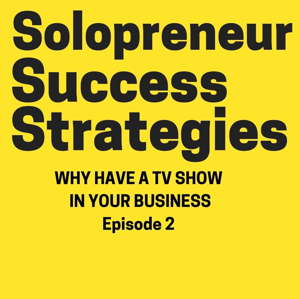 Why to have a TV Show Episode 2 - Solopreneur Success Strategies cover