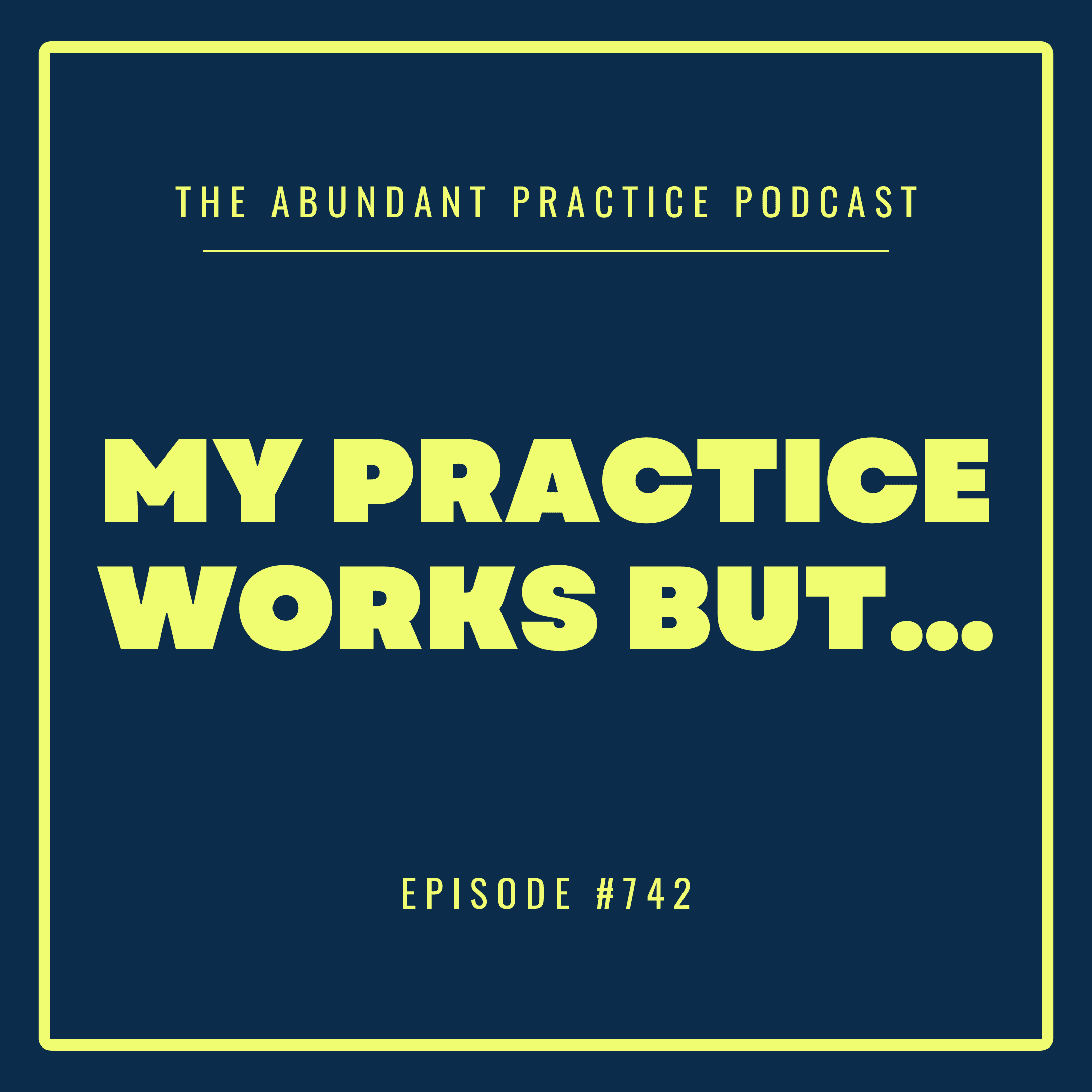 Episode #742: Success Without Sacrificing Everything - Abundant Practice Podcast cover