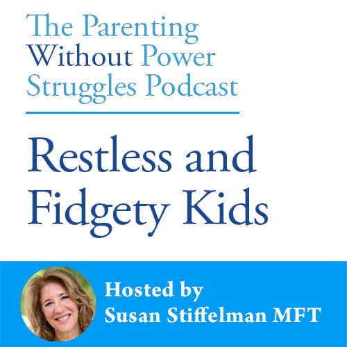 3:12 Restless and Fidgety Kids with Susan Stiffelman — Parenting Without Power Struggles cover