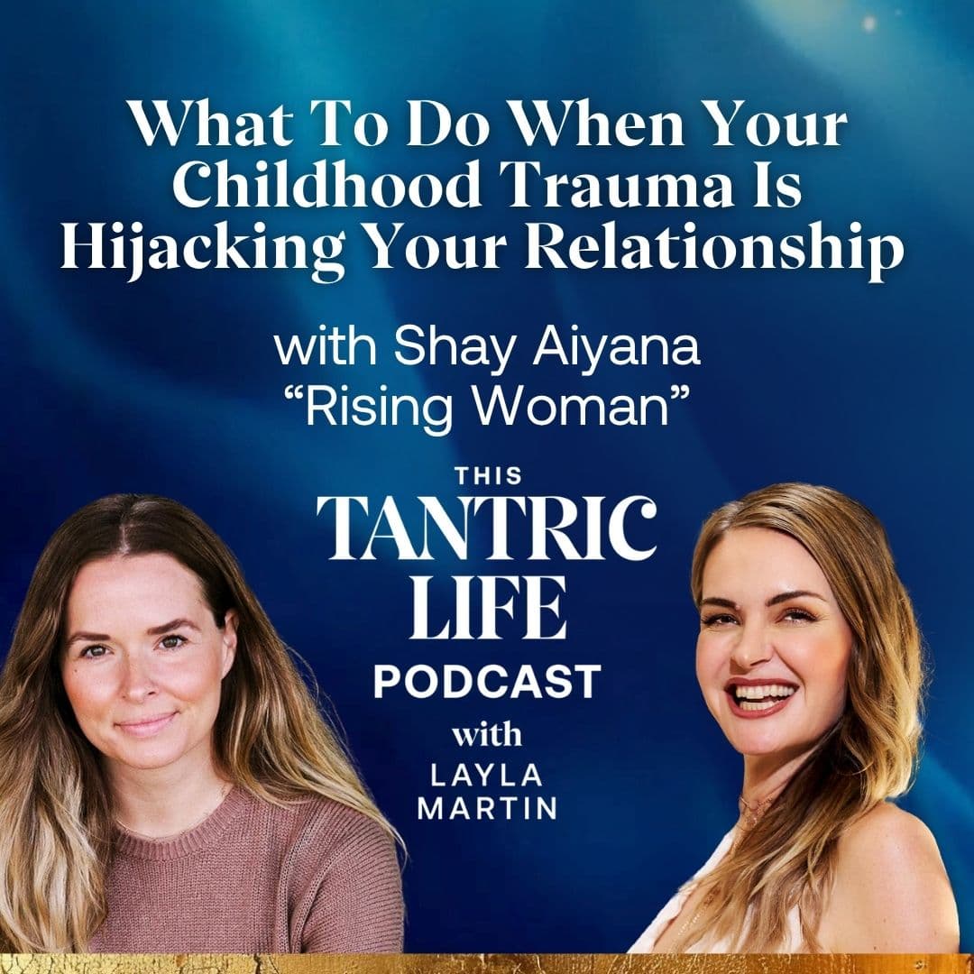 What To Do When Your Childhood Trauma Is Hijacking Your Relationship - This Tantric Life with Layla Martin cover