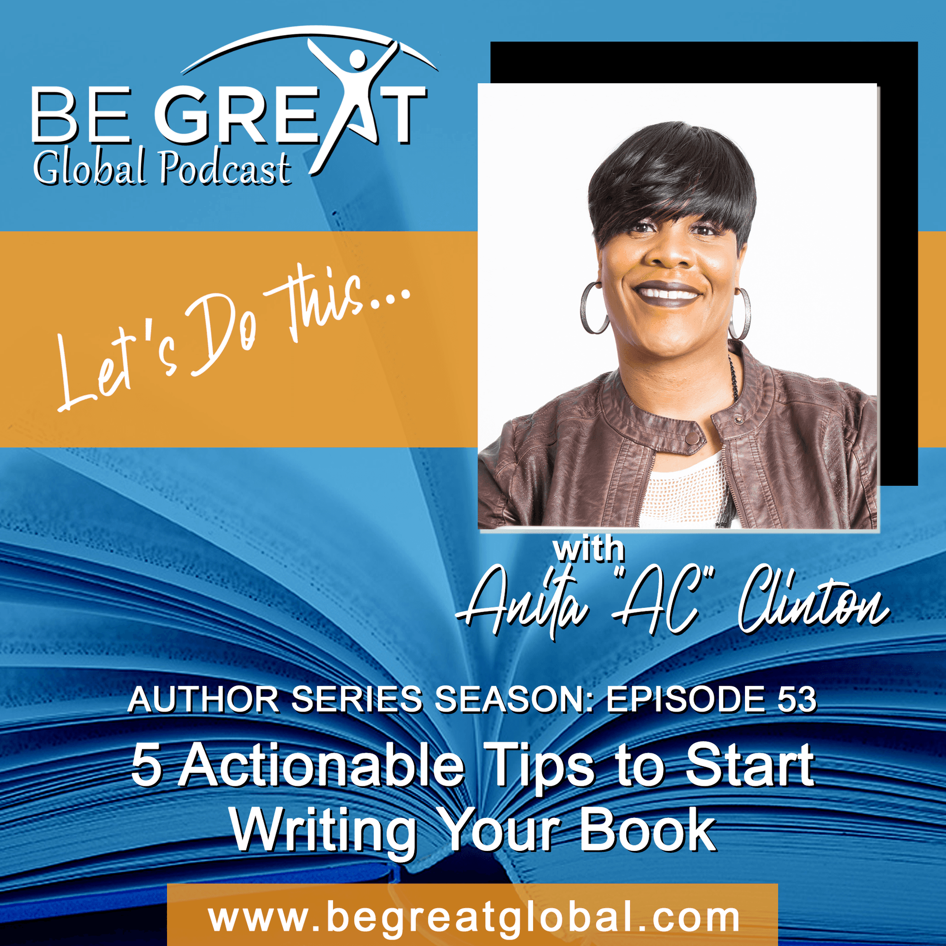 BGG53: 5 Actionable Tips to Start Writing Your Book — Be Great Global Podcast with Anita "AC" Clinton cover
