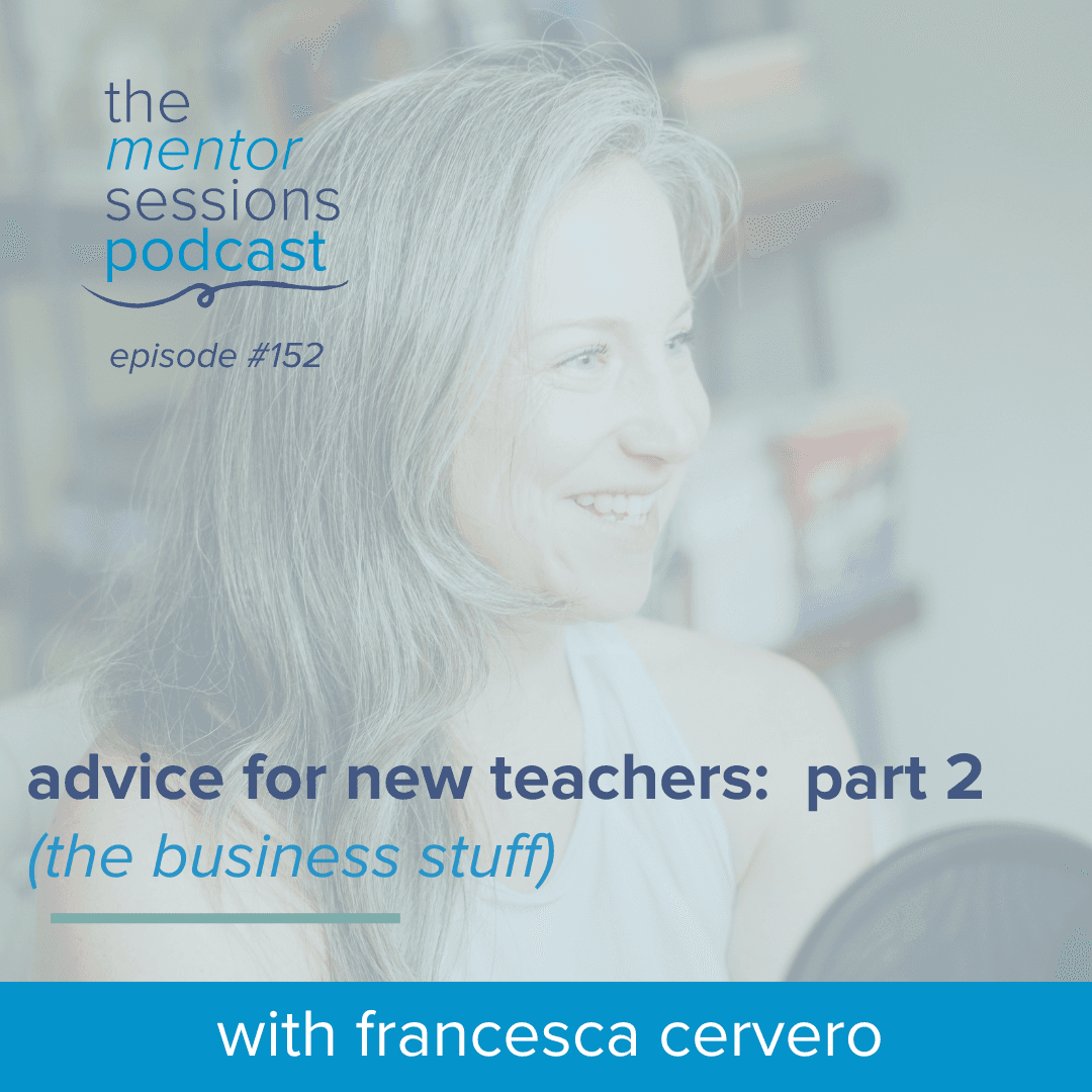 152: Advice For New Teachers PART TWO (The Business Stuff) - The Mentor Sessions cover