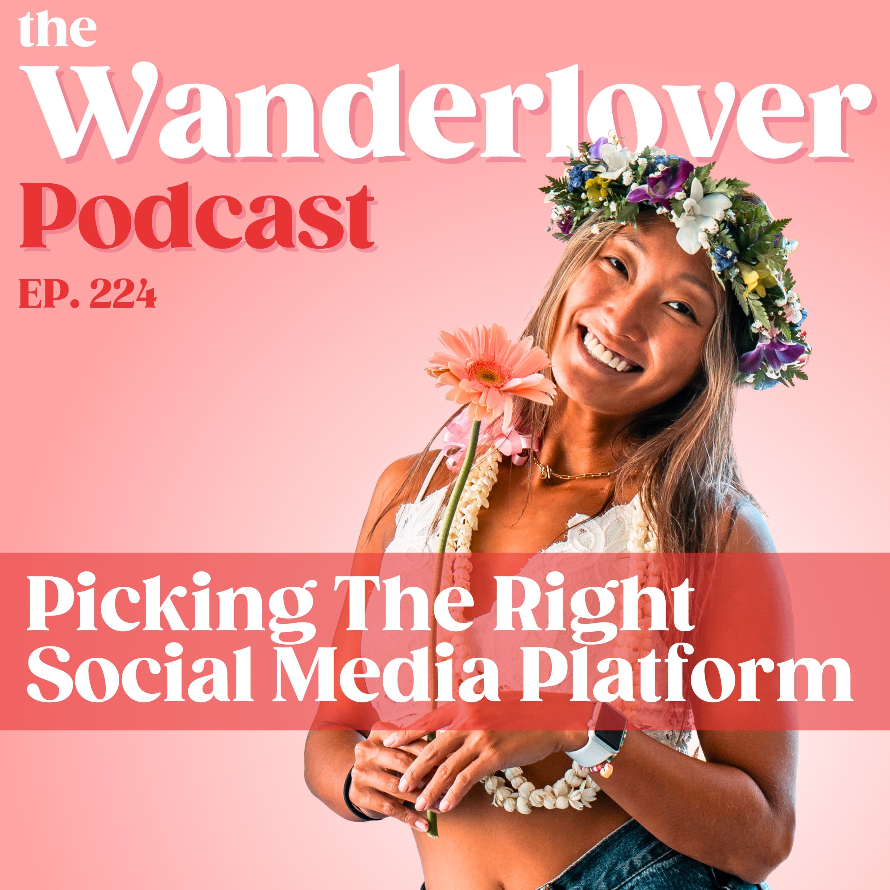 224 ✧ Picking The Right Social Media Platform - The Wanderlover Podcast cover