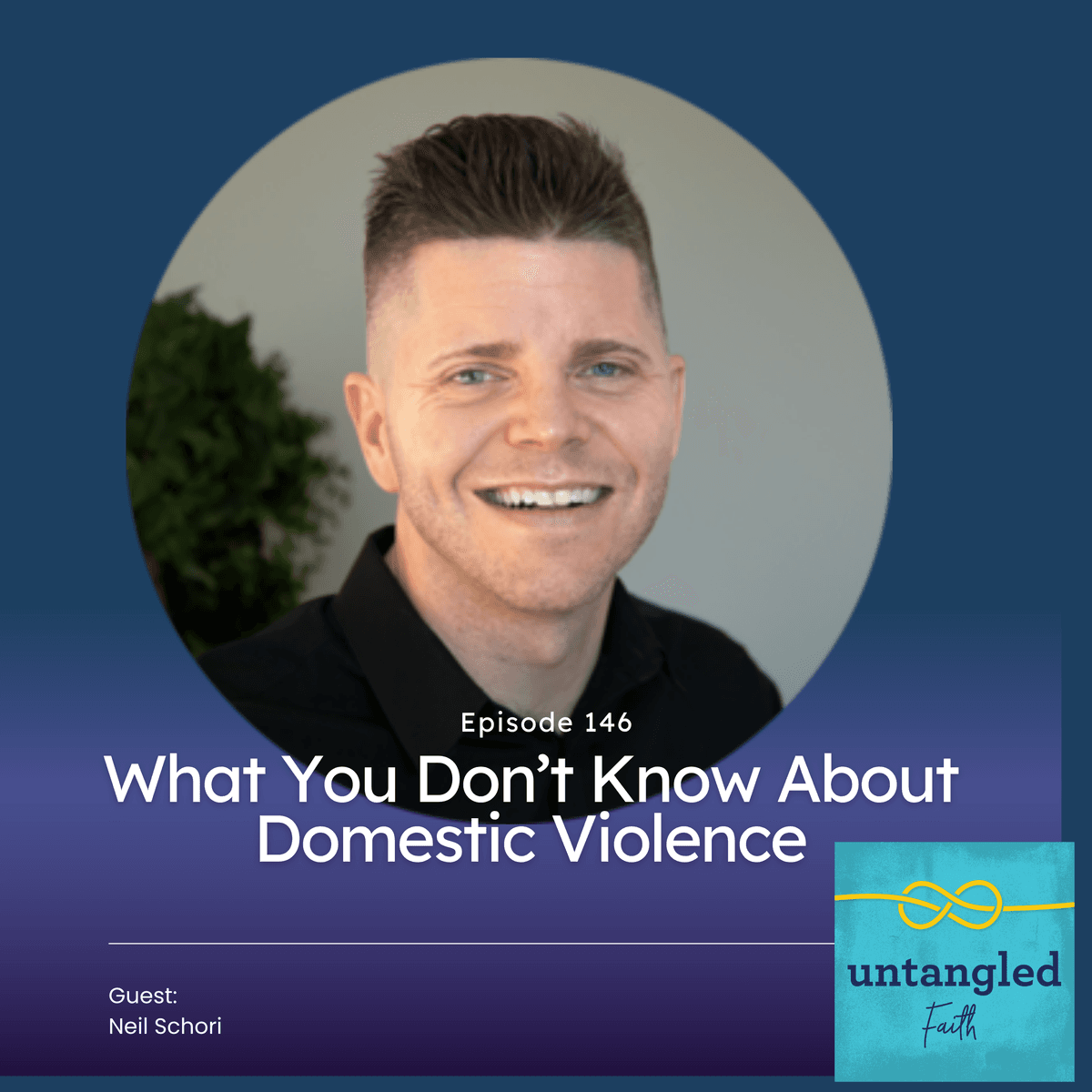 146: What You Don't Know About Domestic Violence. Guest: Neil Schori - Untangled Faith cover