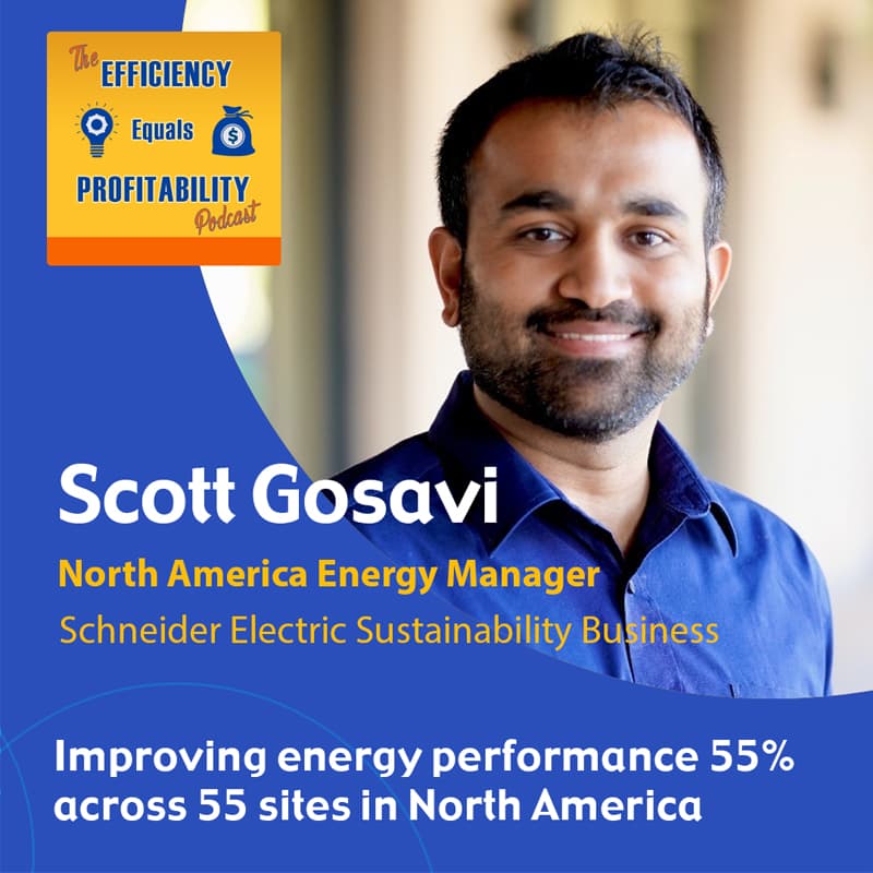 Improving Energy Performance 55% across 55 North American sites with Scott Gosavi from Schneider Electric - Efficiency Equals Profitability's podcast cover