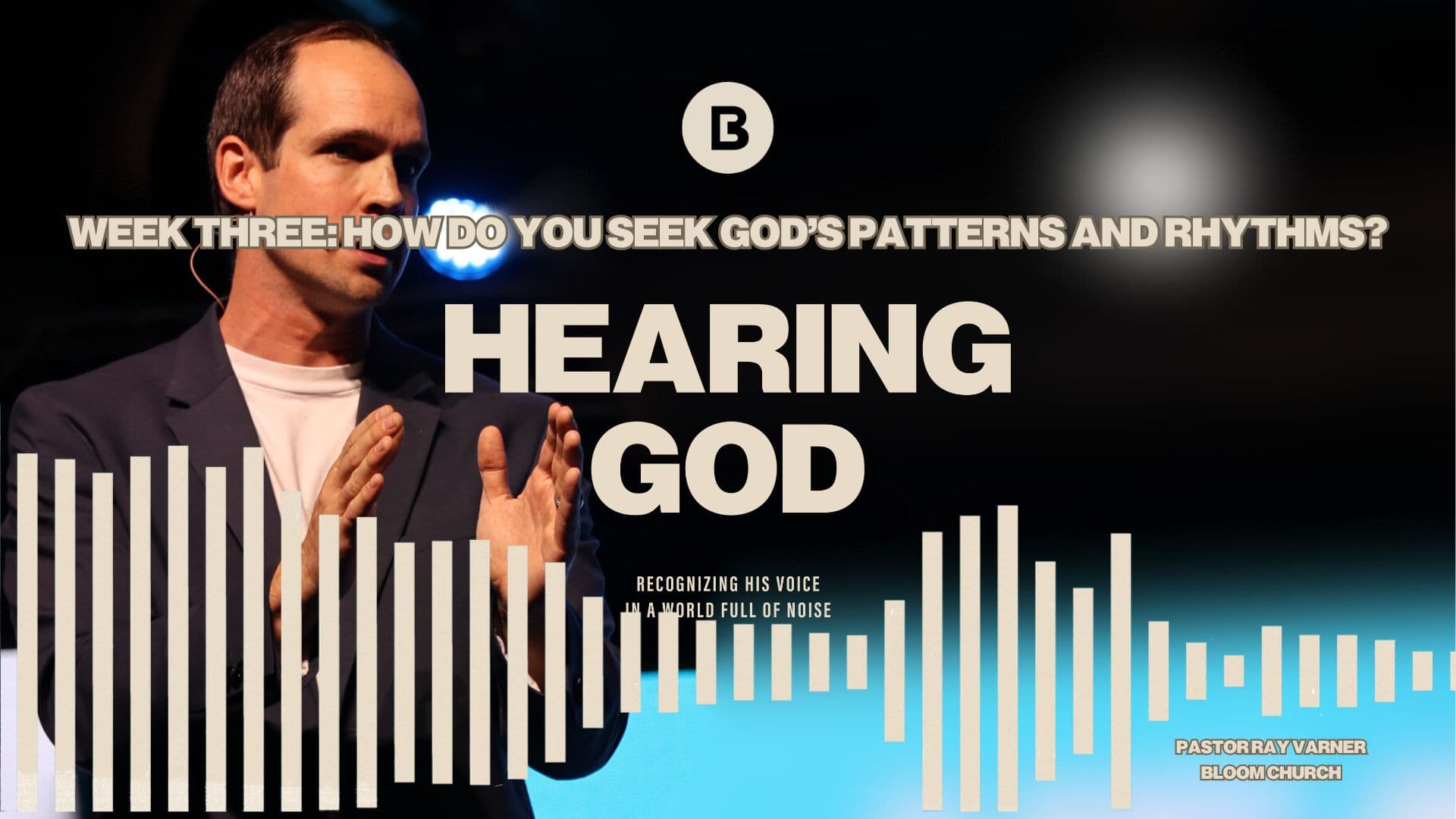 Hearing God - Week 3: How Do You Seek God's Patterns And Rhythms? - Bloom Church Podcast cover