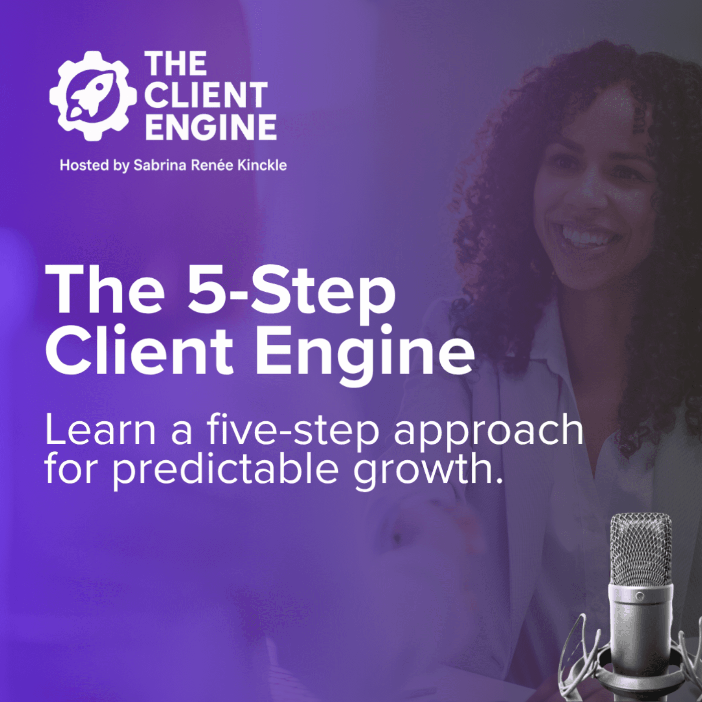 Ep. 1 - The Client Engine Explained: 5 Steps to Consistent Revenue & Clients - The Client Engine cover