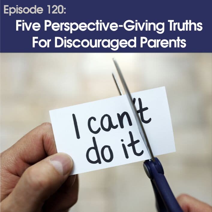 #120– Five Perspective-Giving Truths For Discouraged Parents - Between Parents cover