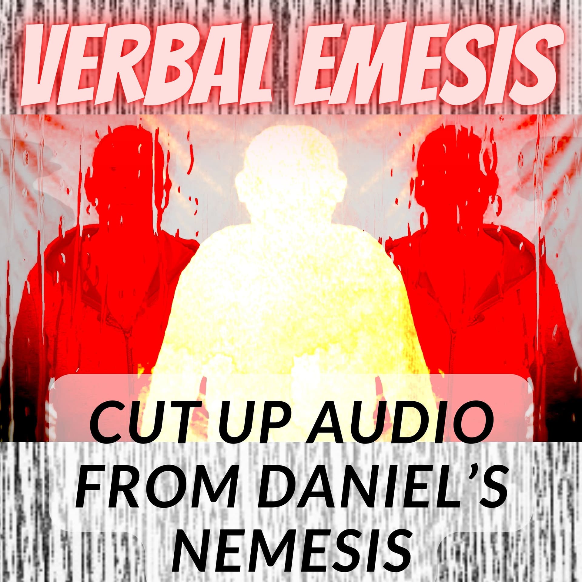 Verbal Emesis 4 (Cut Up Audio Montage, Out Of Sync With Narrative) - Daniel's Nemesis Podcast cover