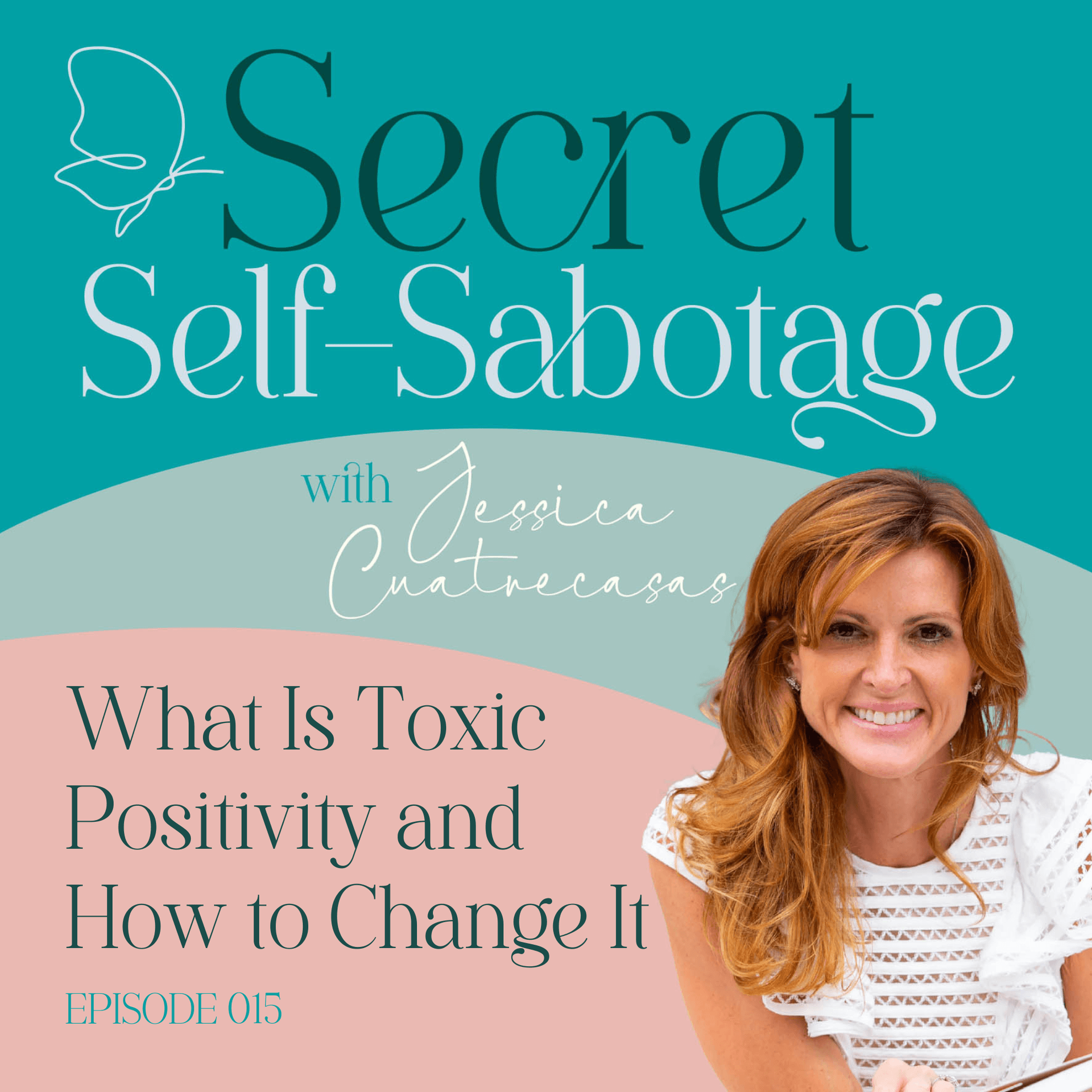 015 What is Toxic Positivity and How to Change It — Secret Self-Sabotage with Jessica Cuatrecasas cover