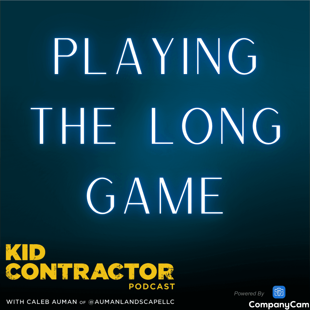 Ep 576. Playing the Long Game - Kid Contractor Podcast with Caleb Auman cover
