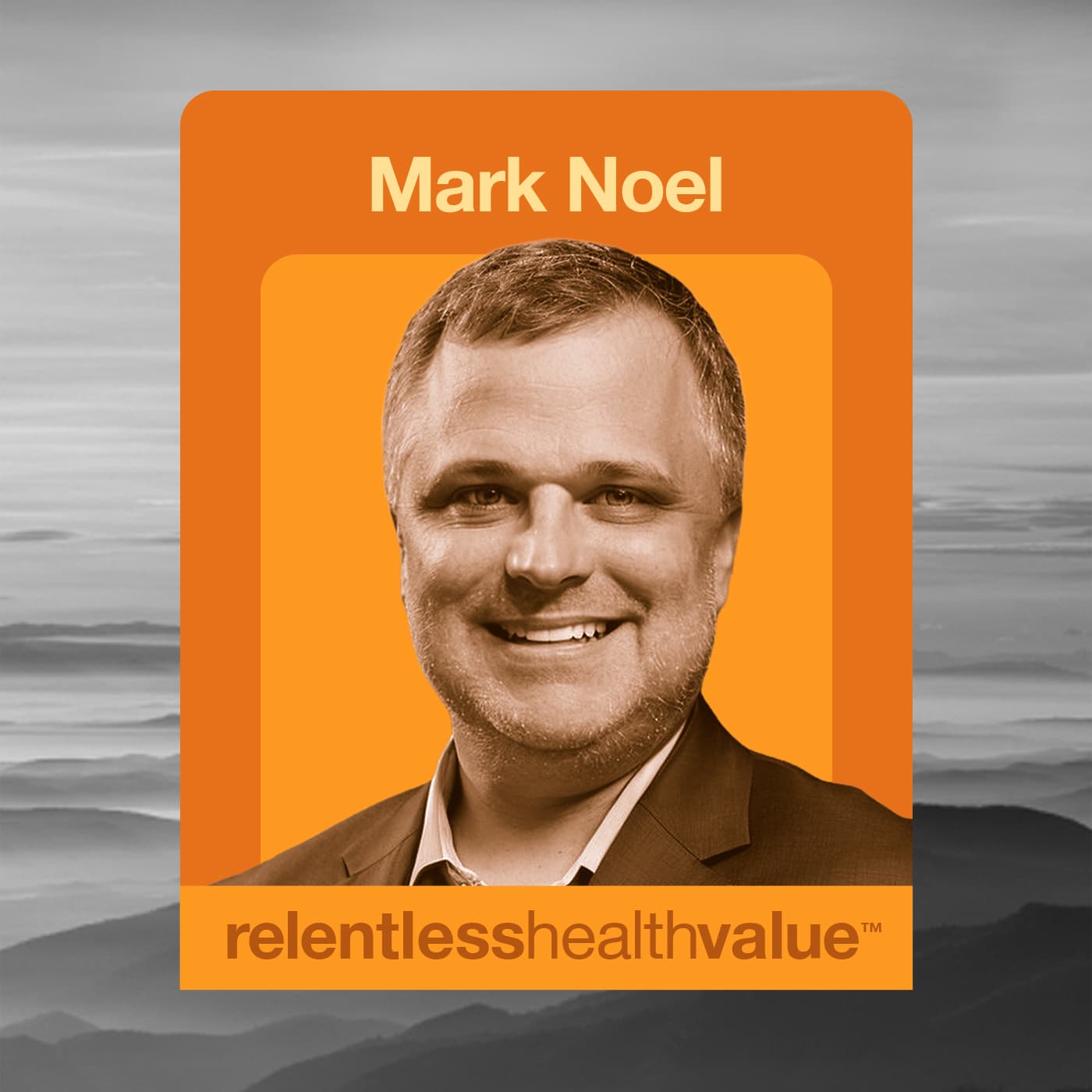 EP498: The Payment Integrity Arms Race—RCM (Revenue Cycle Management) and Plan Sponsors, With Mark Noel — Relentless Health Value cover