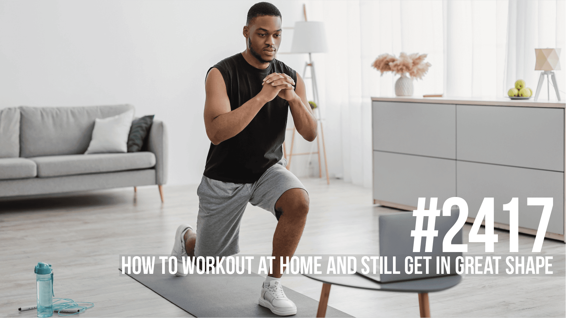2417: How to Workout at Home and Still Get in Great Shape - Mind Pump: Raw Fitness Truth cover