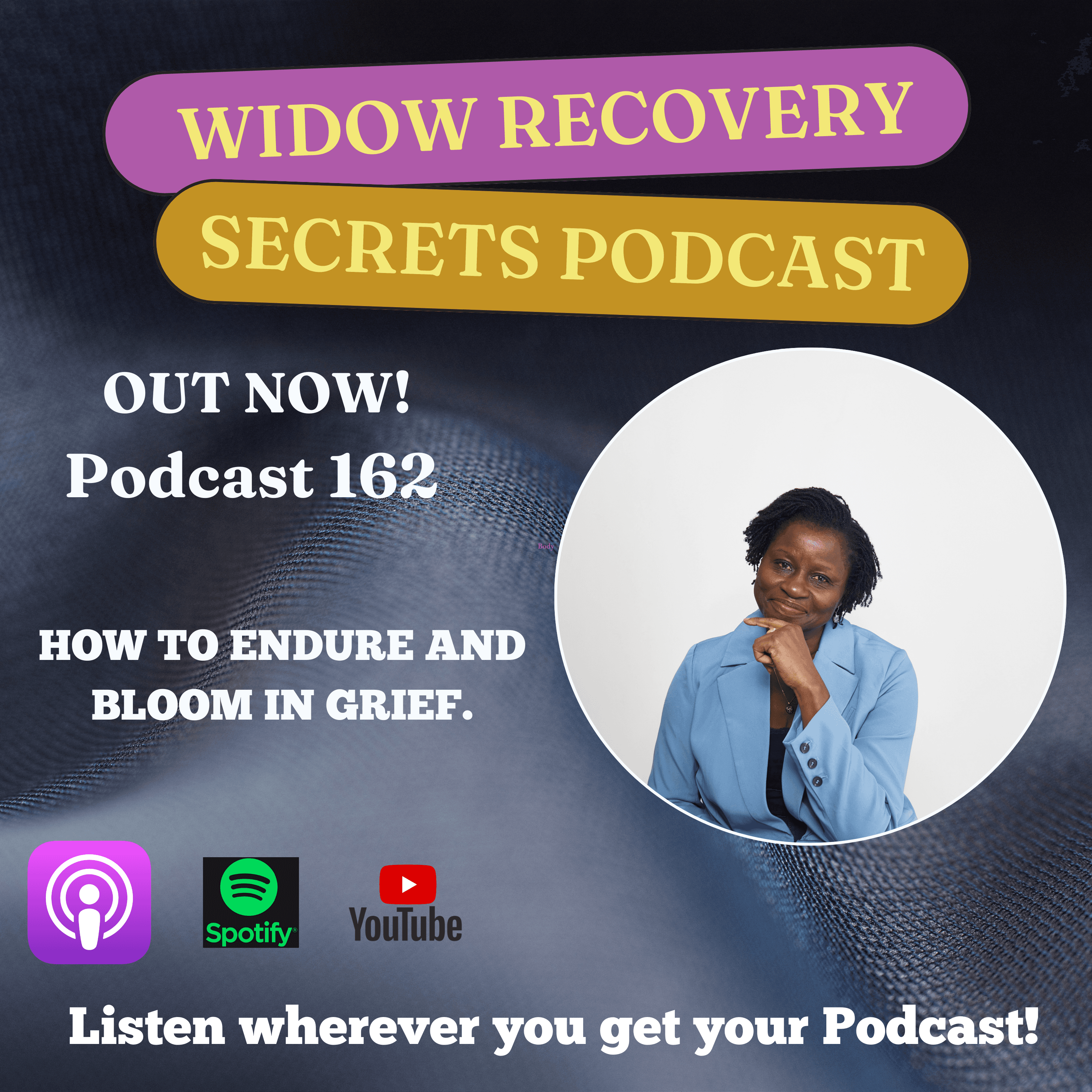 PODCAST 162 HOW TO ENDURE AND BLOOM IN GRIEF. - Widow Recovery Secrets/ BMC/PODCASTS cover