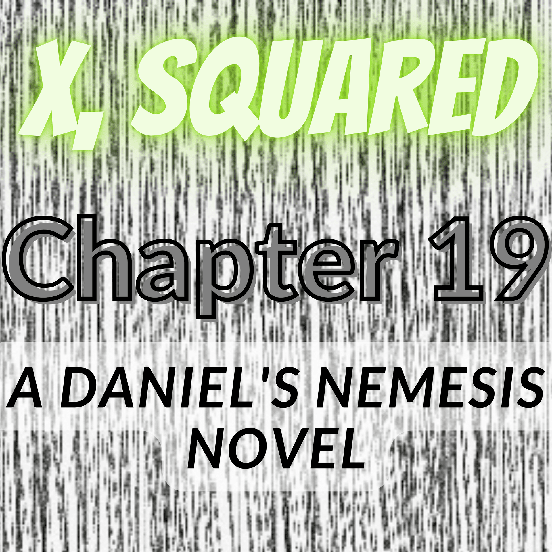 X, Squared - Chapter 19 (audiobook novel of original fiction) - Daniel's Nemesis Podcast cover