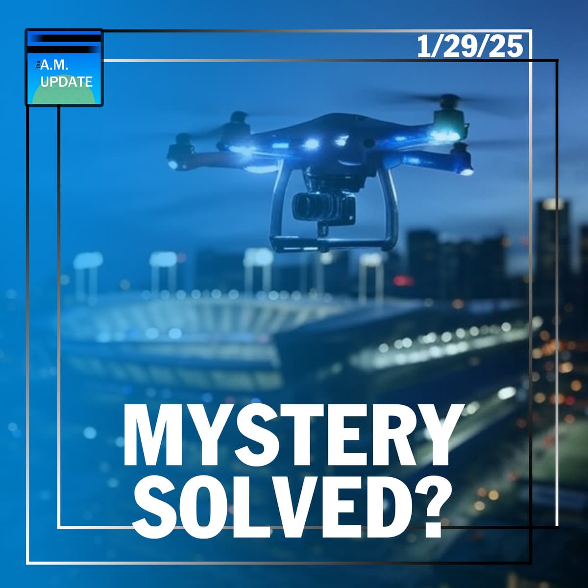 Mystery SOLVED? White House Explains New Jersey Drones | Trump's Goes NUCLEAR on Shrinking Feds | 1/29/25 - The A.M. Update cover