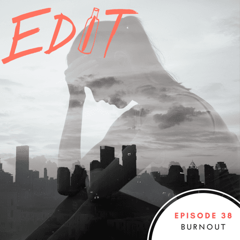 Episode 38 - Burnout - Editing Our Drinking and Our Lives cover