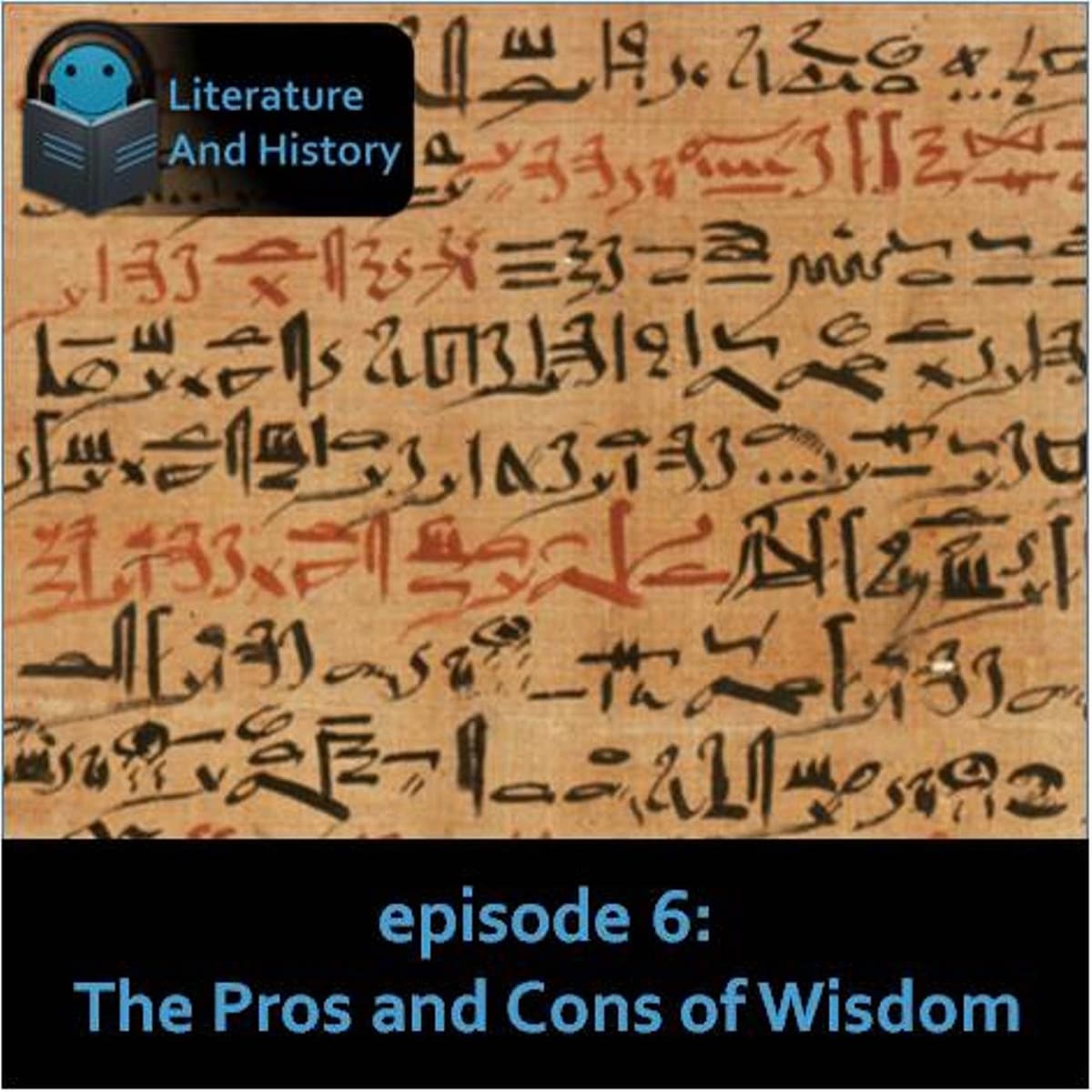 Episode 6: The Pros and Cons of Wisdom (Ancient Egypt's Wisdom Literature) - Literature and History cover