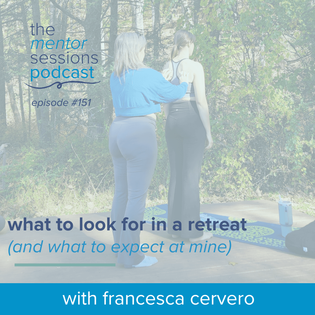 151: What To Look For In A Retreat (And What To Expect At Mine) — The Mentor Sessions cover