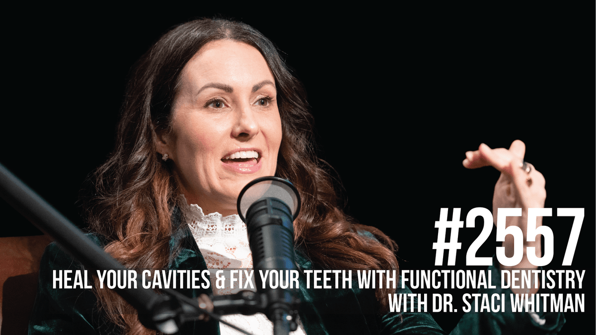 2557: Heal Your Cavities & Fix Your Teeth With Functional Dentistry: Dr. Staci Whitman - Mind Pump: Raw Fitness Truth cover