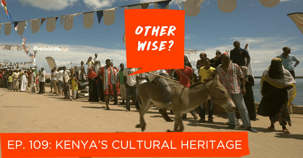 Episode 109: Kenya's Cultural Heritage - Otherwise? cover
