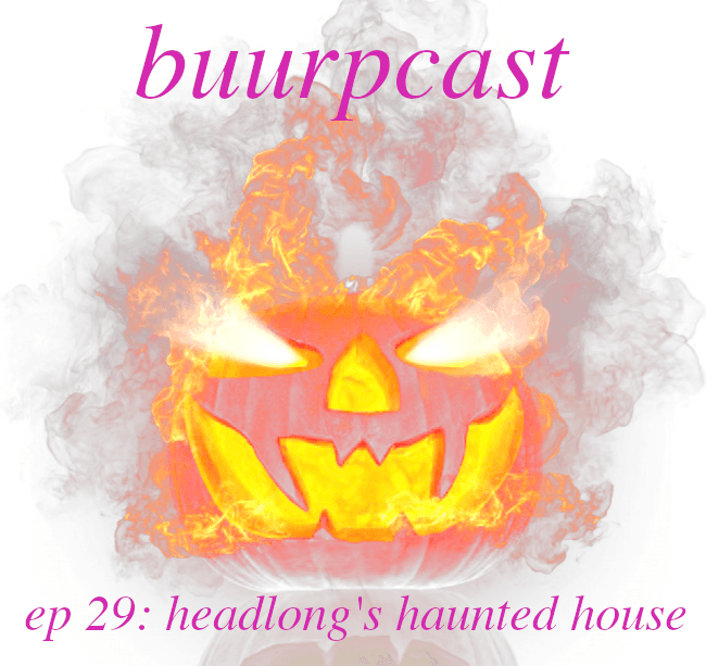 Buurpcast #29 Headlong's Haunted House - Buurpcast cover