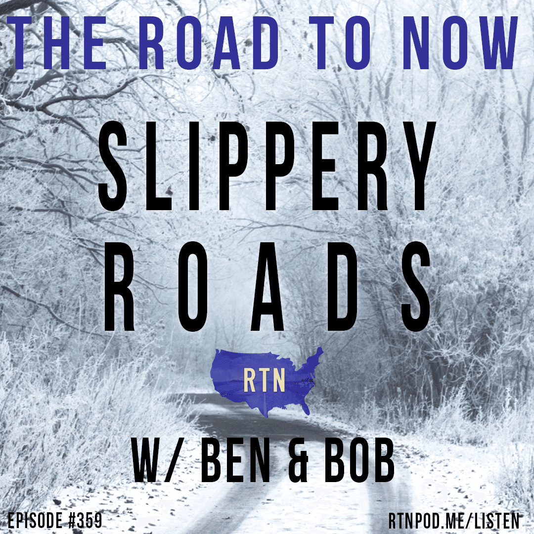#359 Slippery Roads w/ Ben & Bob - The Road to Now cover
