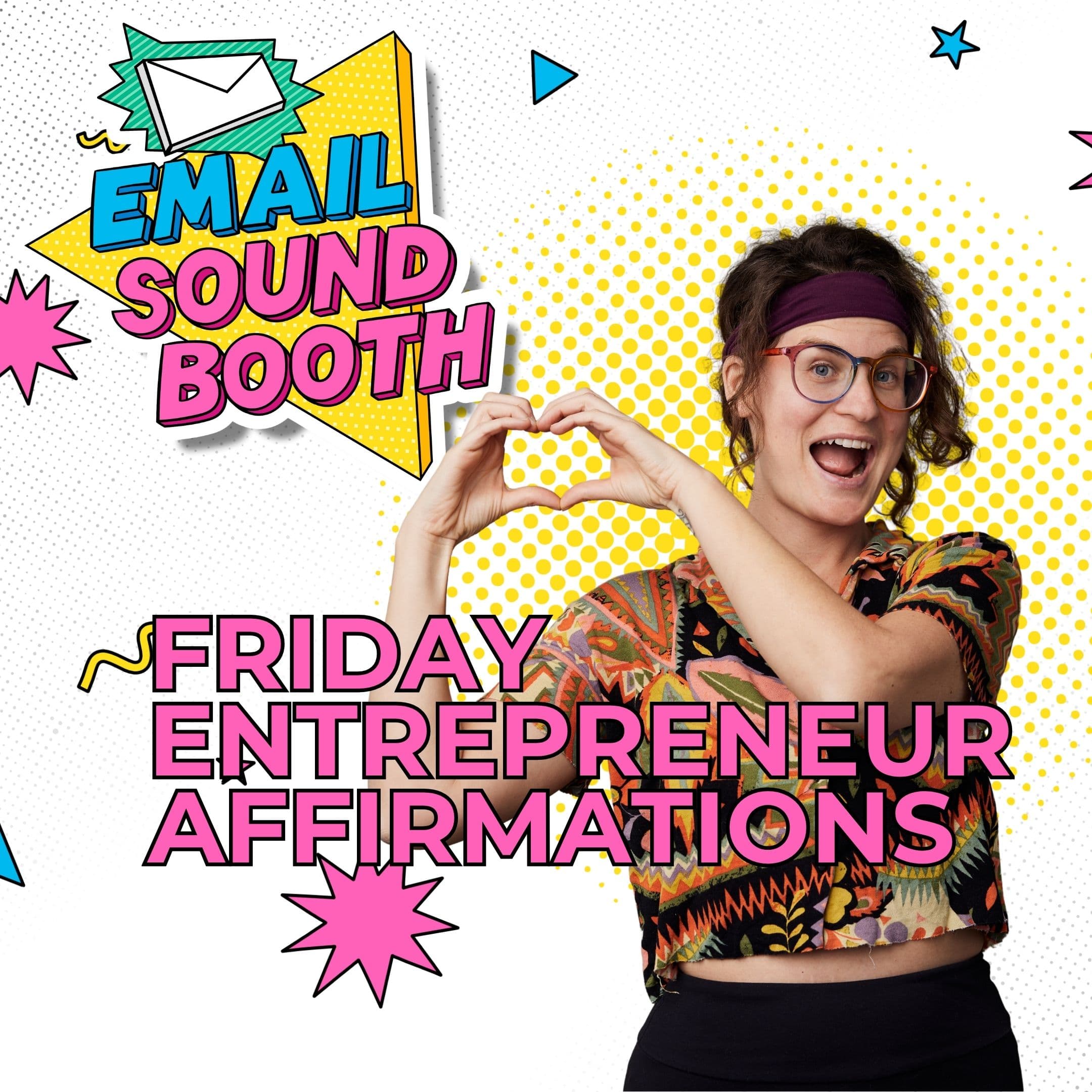 friday affirmations: entrepreneurship got you feeling overwhelmed? - The Email Sound Booth with Liz Wilcox cover