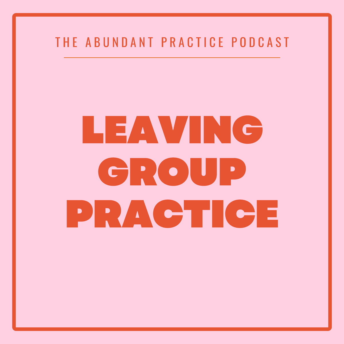 Episode #682: Taking Group Practice Clients With You When You Leave - Abundant Practice Podcast cover