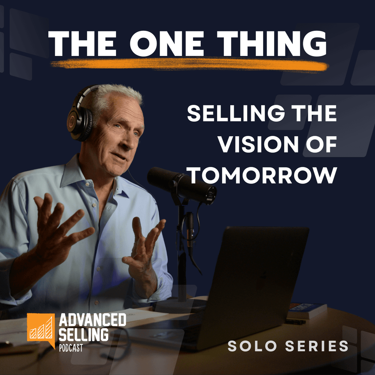 Beyond Features: Selling the Vision of Tomorrow - The Advanced Selling Podcast cover
