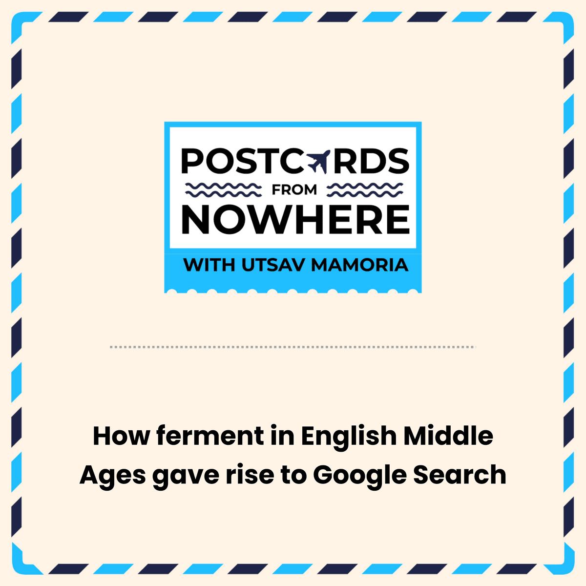 How Ferment in English Middle Ages gave rise to Google Search - Postcards From Nowhere with Utsav Mamoria cover