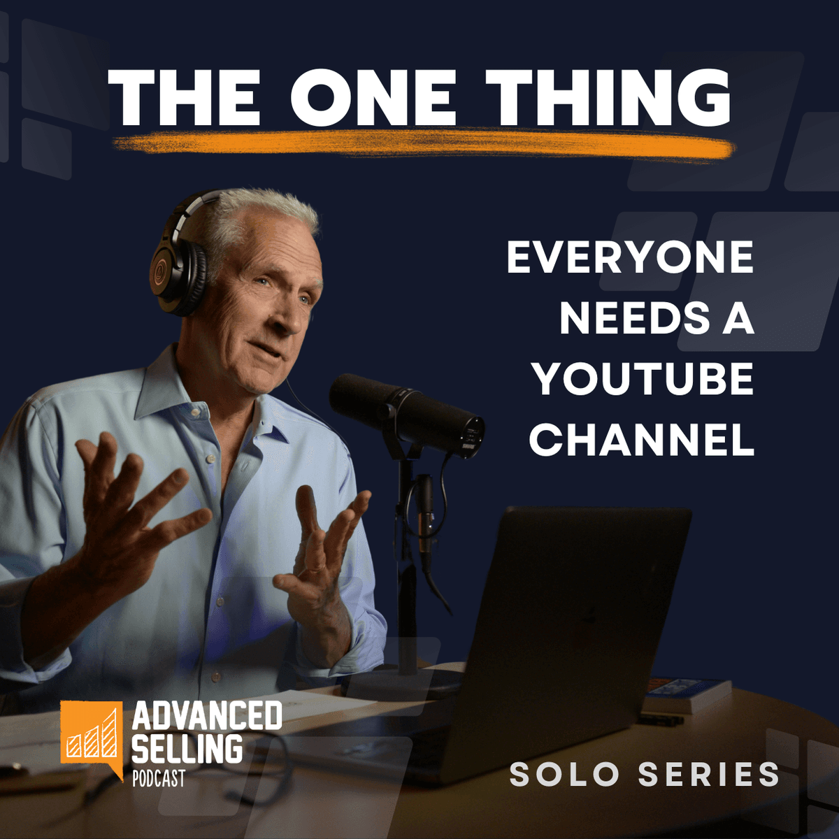 Why Every Sales Professional Needs a YouTube Channel - The Advanced Selling Podcast cover