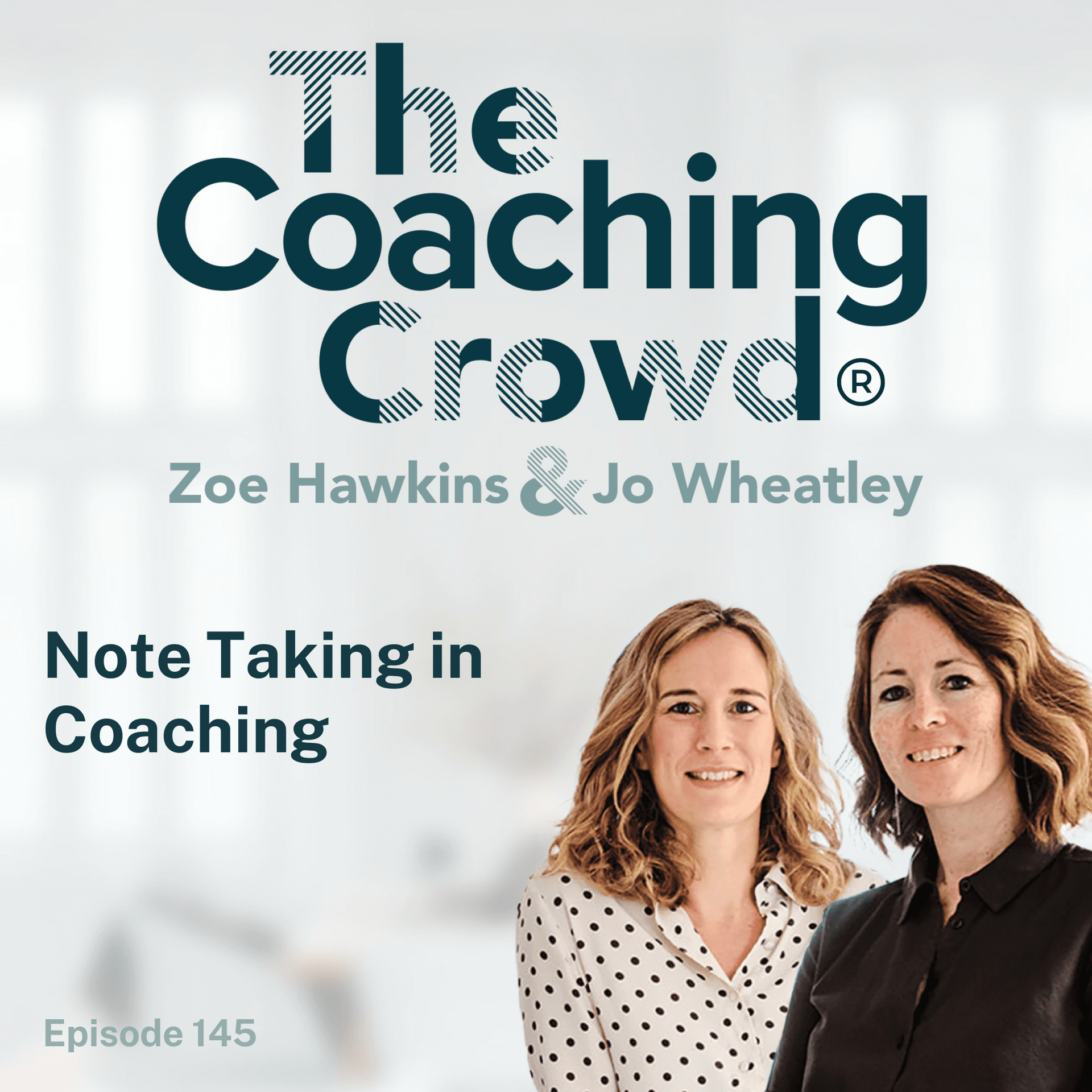 145 Note Taking in Coaching - The Coaching Crowd® Podcast with Jo Wheatley & Zoe Hawkins cover