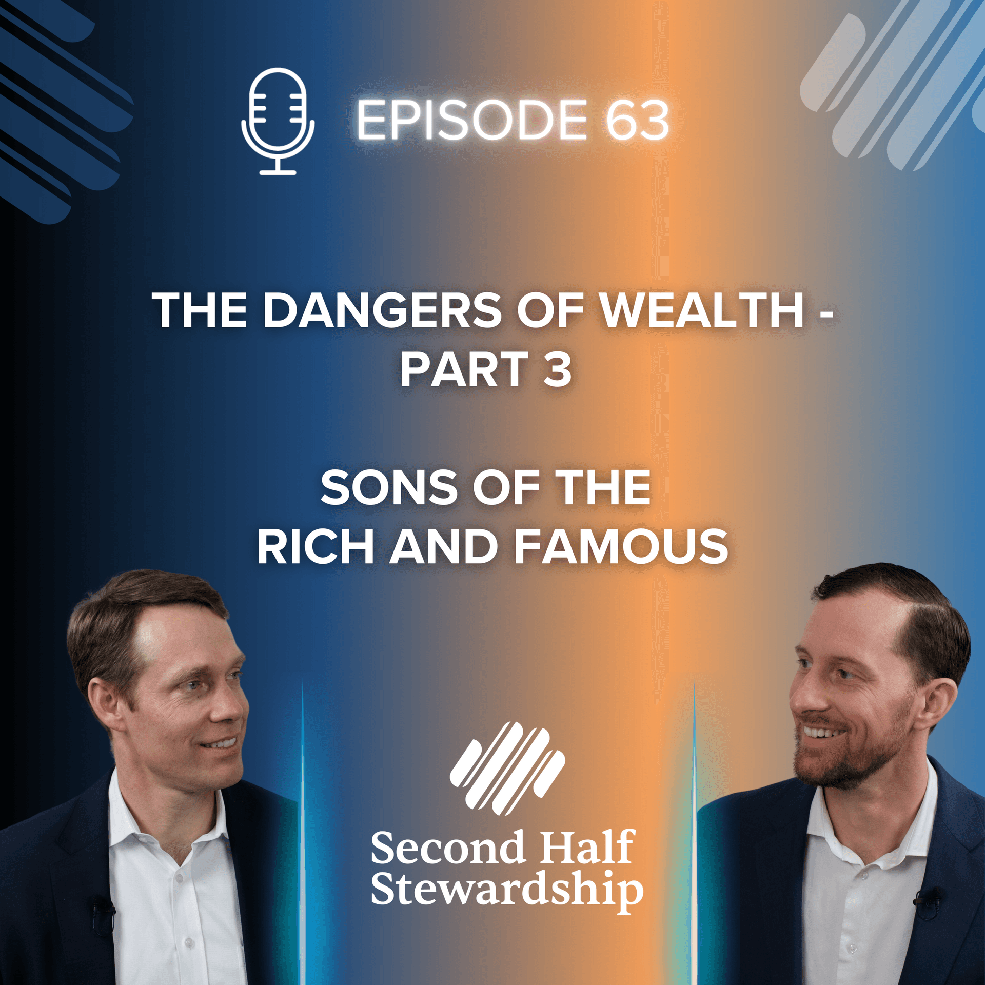 Ep. 063 - The Dangers of Wealth - Part 3 - Sons of the Rich and Famous - Second Half Stewardship cover