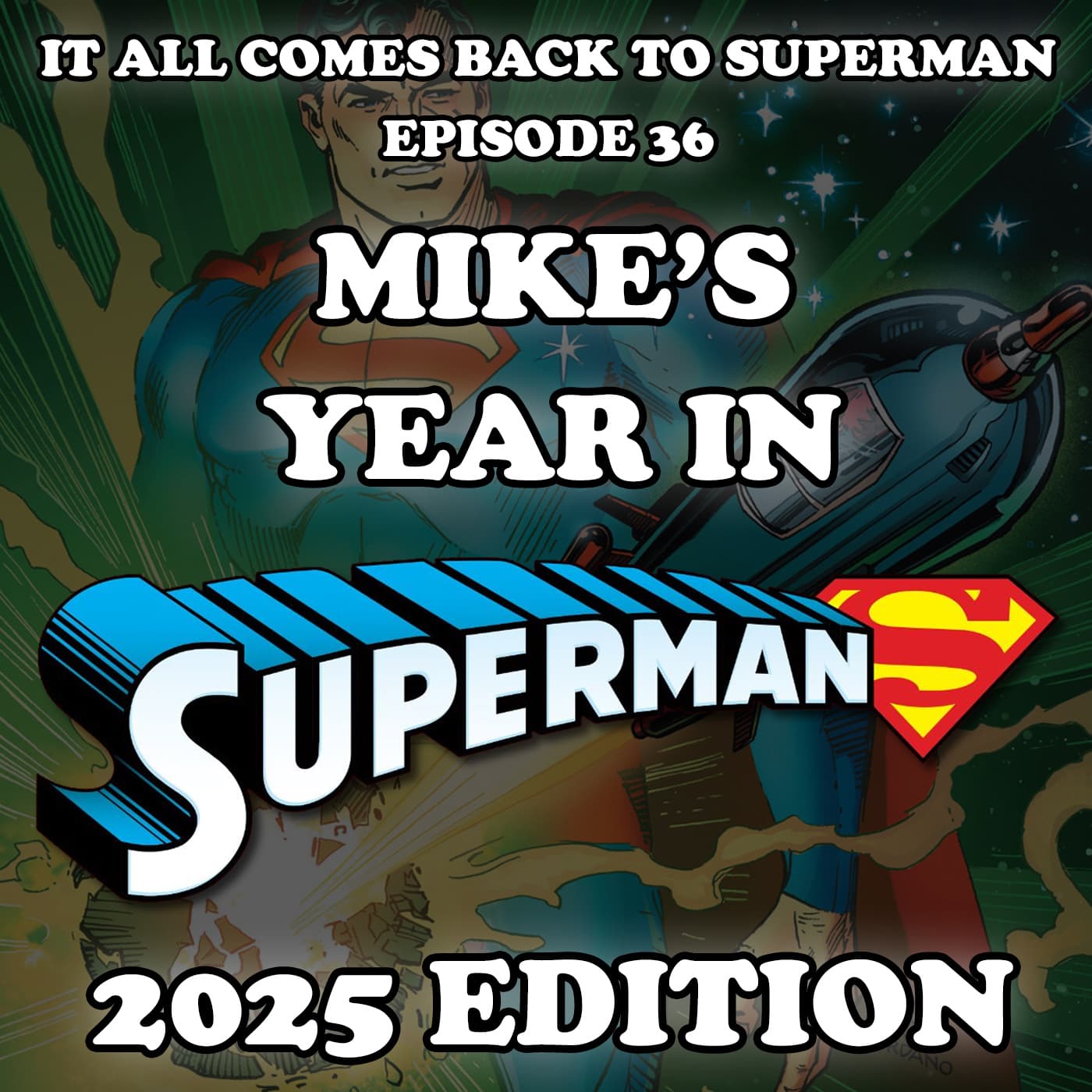 Episode 36 - Mike's Year In Superman (2025 Edition) - It All Comes Back to Superman cover